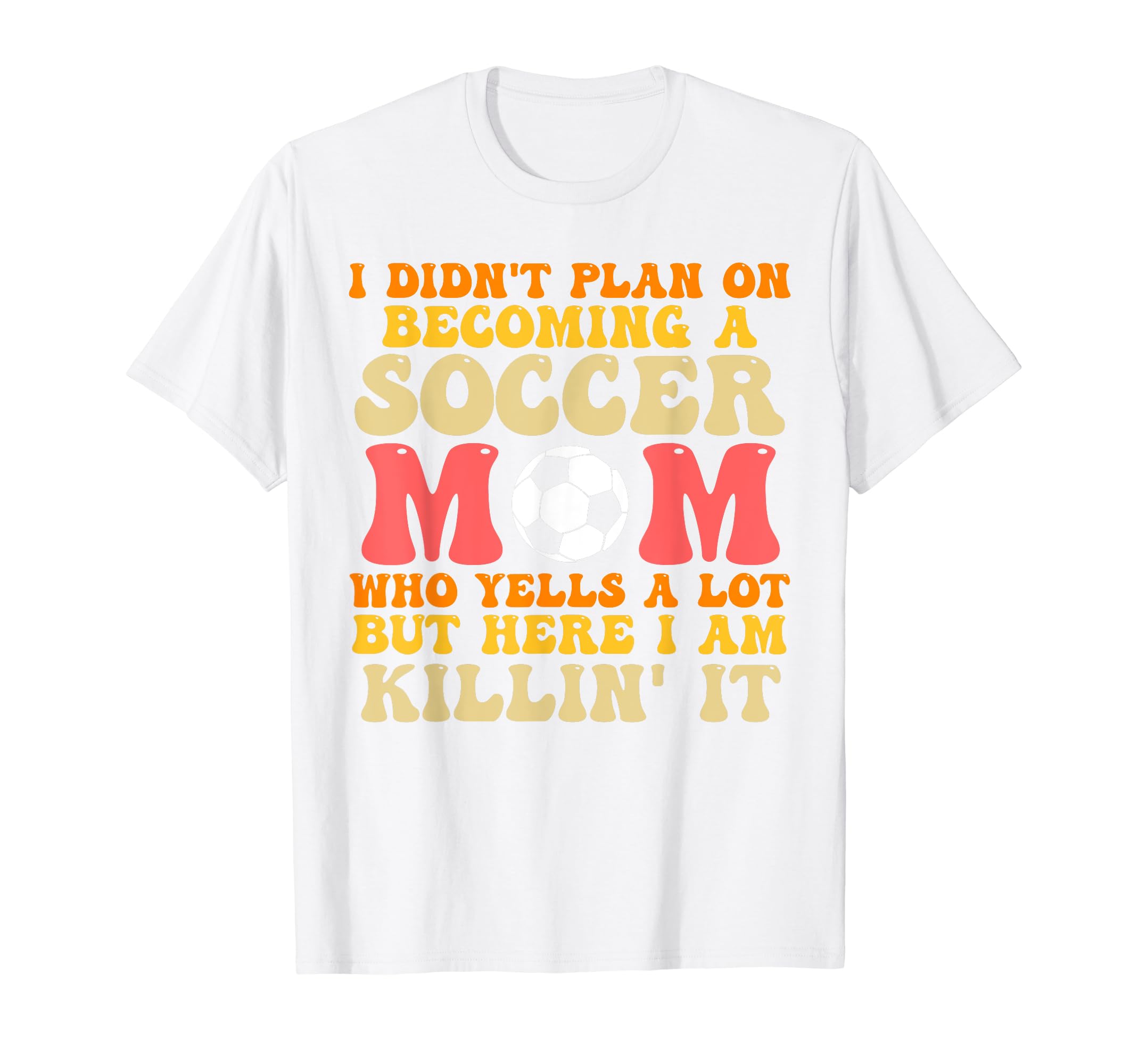 I Didnt Plan Becoming Soccer Mom Soccer T-Shirt - Unique Graphic Men Women