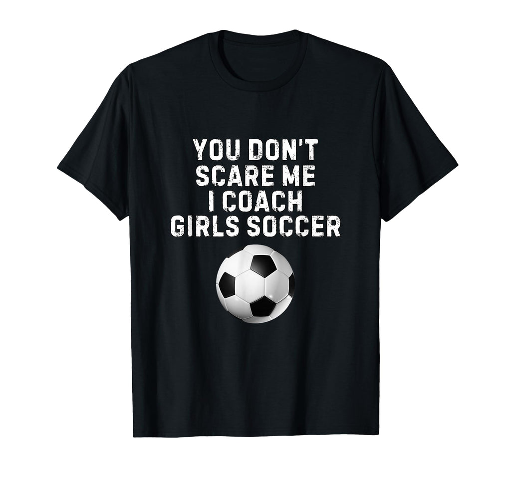 You Dont Scare Me I Coach Soccer T-Shirt - Casual Everyday Wear for Adults