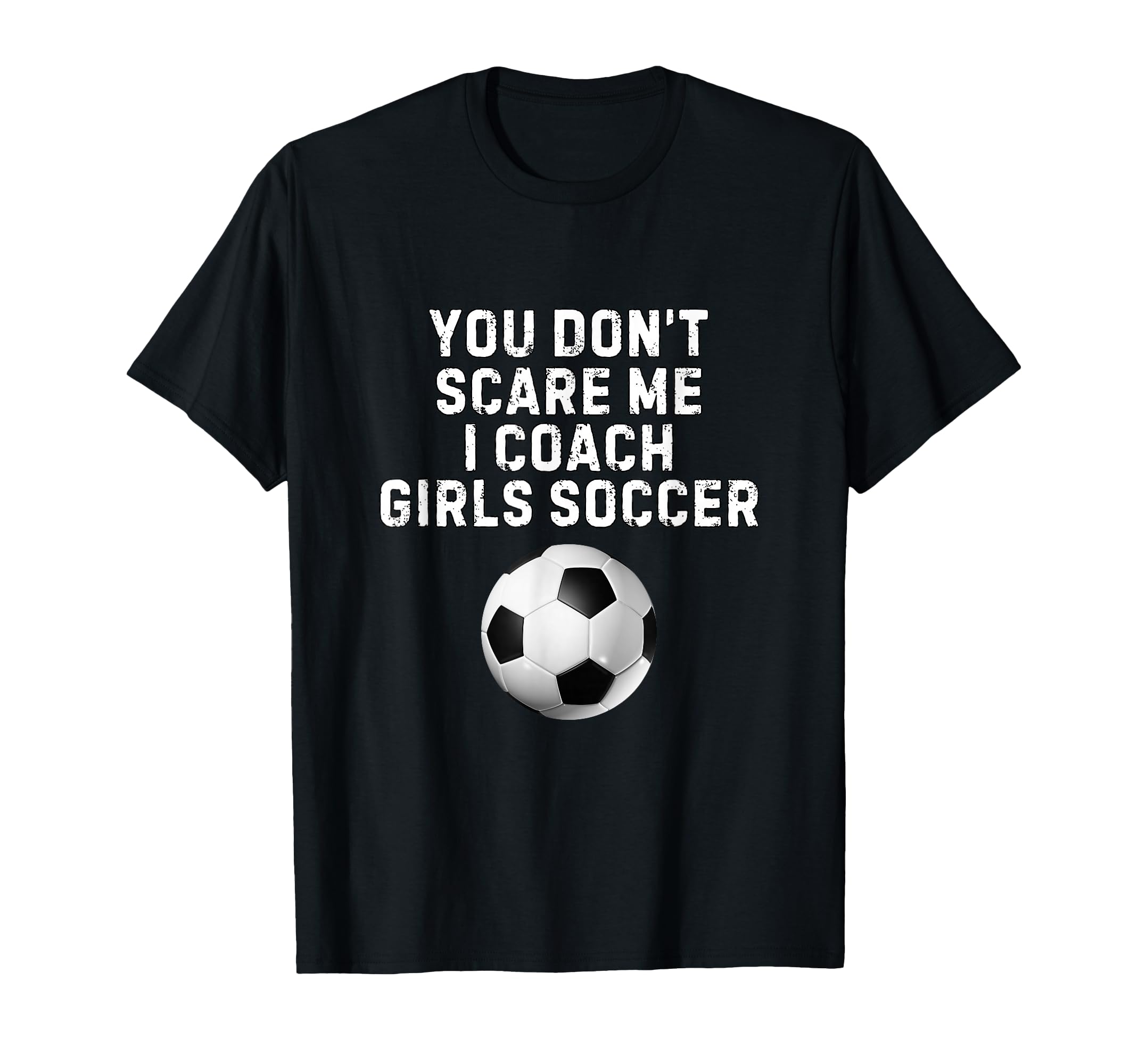 You Dont Scare Me I Coach Soccer T-Shirt - Casual Everyday Wear for Adults