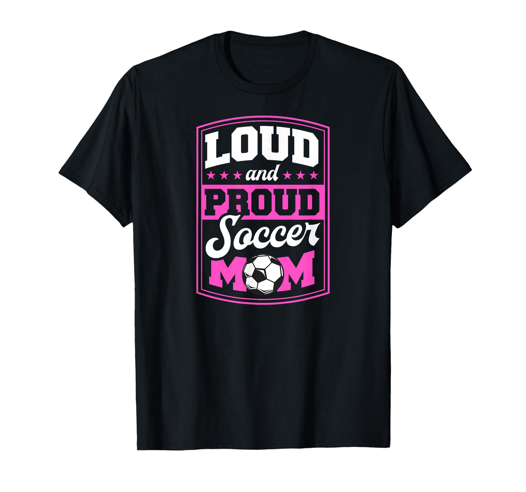 Loud And Proud Soccer Mom Soccer Mom T-Shirt - Custom Art Print Men Women