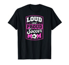 Loud And Proud Soccer Mom Soccer Mom T-Shirt - Custom Art Print Men Women