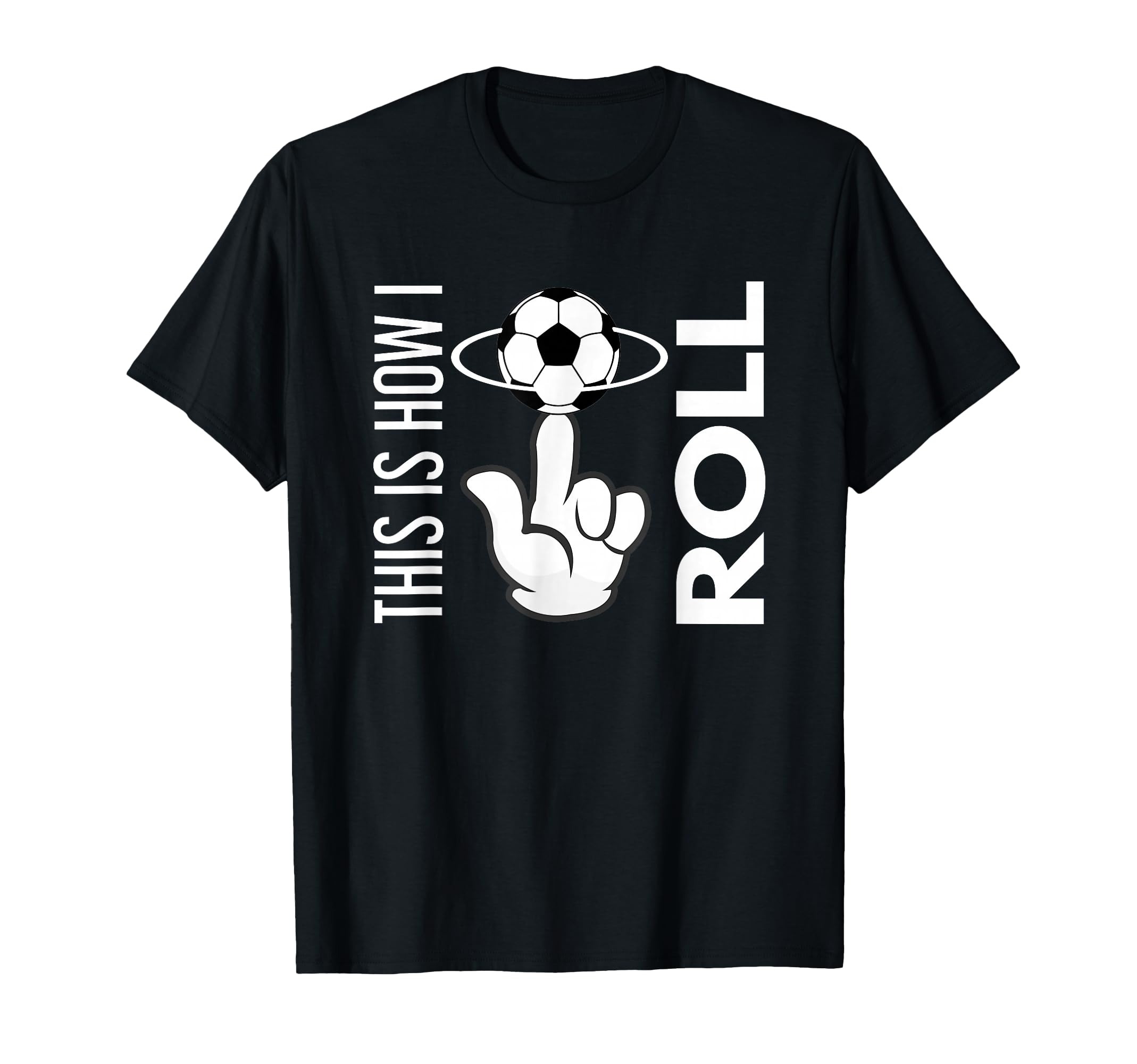 This Is How I Roll Soccer Ball Rolling T-Shirt - Streetwear Style Unisex