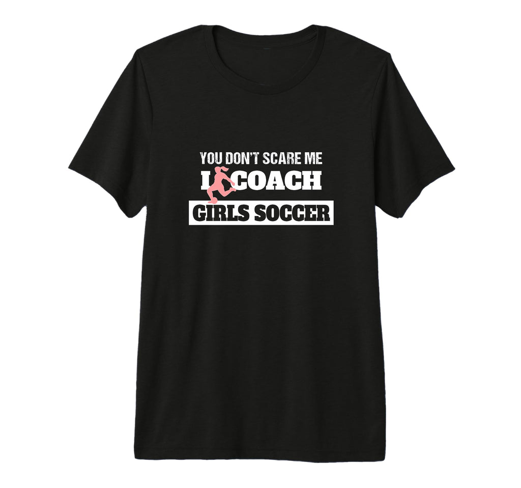 You Dont Scare Me I Coach Soccer Coach T-Shirt - Unique Graphic Men Women