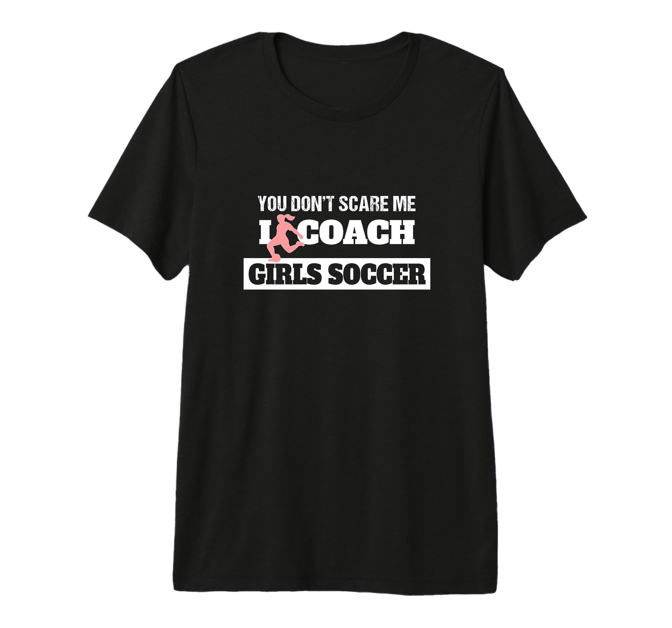 You Dont Scare Me I Coach Soccer Coach T-Shirt - Unique Graphic Men Women