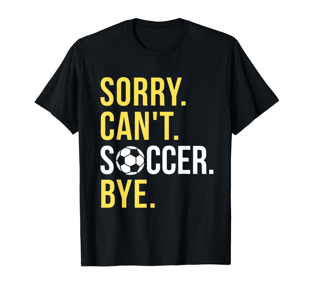 Funny Soccer Sorry Cant Soccer T-Shirt - Casual Everyday Wear Men Women