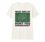 What Part Dont You Understand Funny T-Shirt - Minimalist Print Men Women