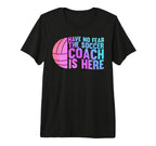 Have No Fear Soccer Coach Is Here Sport T-Shirt - Novelty Apparel Unisex