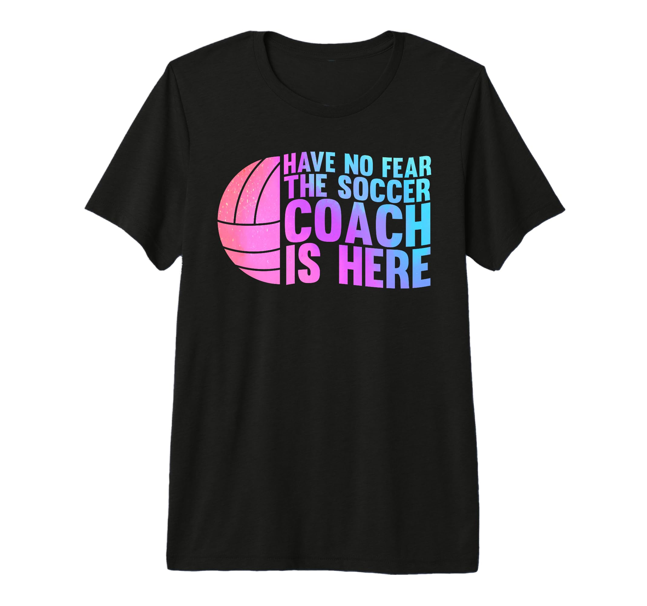 Have No Fear Soccer Coach Is Here Sport T-Shirt - Novelty Apparel Unisex