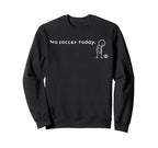 Funny No Soccer Today Sarcastic Joke Sweatshirt - Aesthetic Graphic Unisex