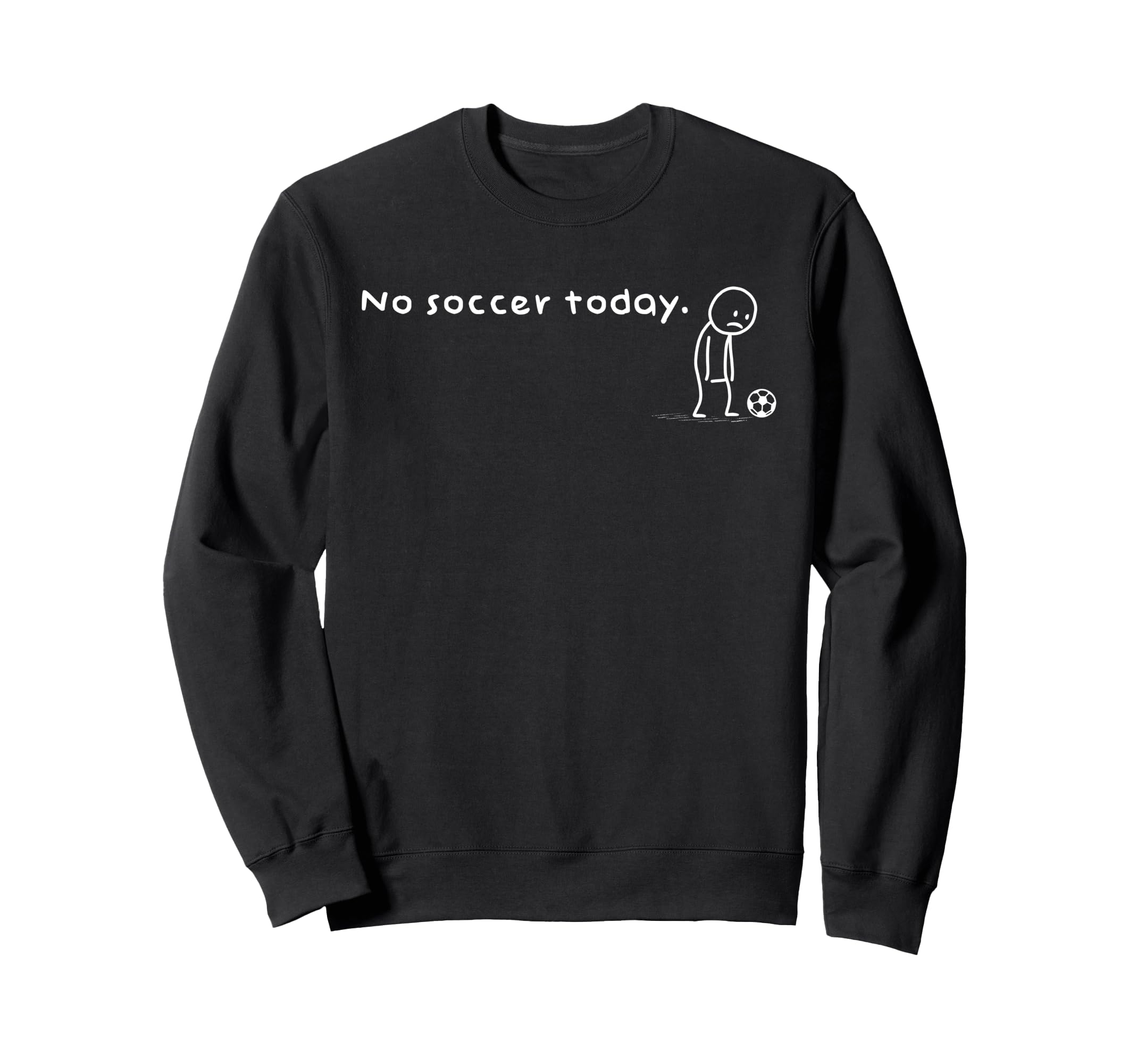 Funny No Soccer Today Sarcastic Joke Sweatshirt - Aesthetic Graphic Unisex