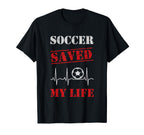 Soccer Saved My Life Soccer Team T-Shirt - Casual Everyday Wear Unisex