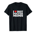 I Heart Hot Soccer Moms Funny Love T-Shirt - Novelty Apparel Men Women