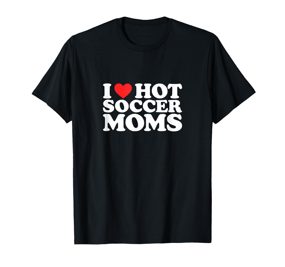 I Heart Hot Soccer Moms Funny Love T-Shirt - Novelty Apparel Men Women