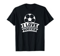 Soccer Sports Funny I Love Soccer T-Shirt - Novelty Apparel for Adults