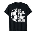 My Goal Is To Deny Yours Soccer Goalie T-Shirt - Custom Art Print Unisex