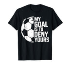 My Goal Is To Deny Yours Soccer Goalie T-Shirt - Custom Art Print Unisex
