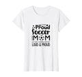 Loud Proud Soccer Mom Mothers Gift Soccer T-Shirt - Trendy Graphic Unisex