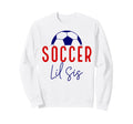 Soccer Lil Sister Soccer Sister Sweatshirt - Fun Novelty Design Men Women