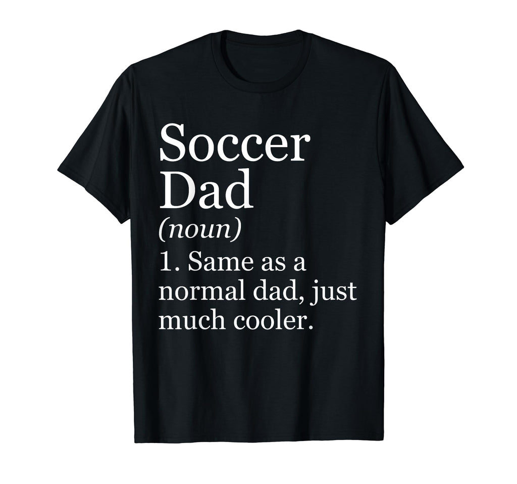 Soccer Dad Definition Funny Sarcastic Sports T-Shirt - Graphic Print Unisex
