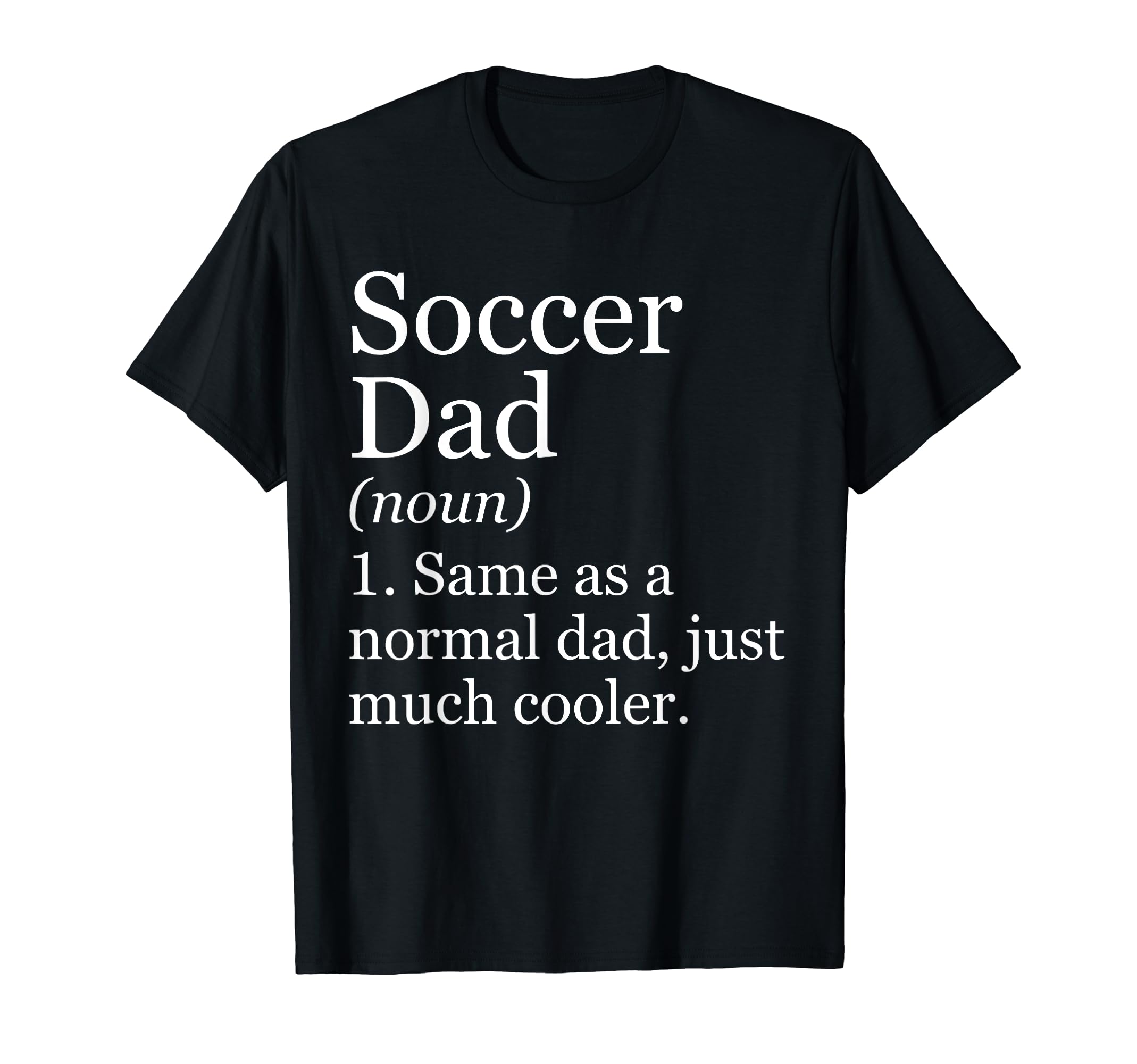 Soccer Dad Definition Funny Sarcastic Sports T-Shirt - Graphic Print Unisex