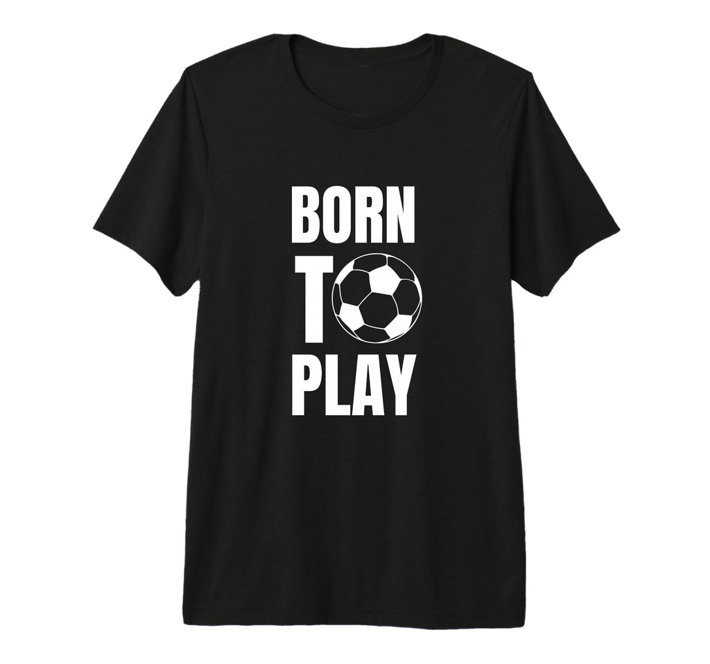 Soccer Players Born To Play Gameday Or T-Shirt - Unique Graphic Men Women