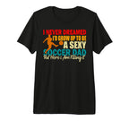 I Never Dreamed Id Grow Up To Be Sexy T-Shirt - Minimalist Print Men Women