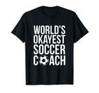 Worlds Okayest Soccer Coach T-Shirt - Fun Novelty Design Men Women