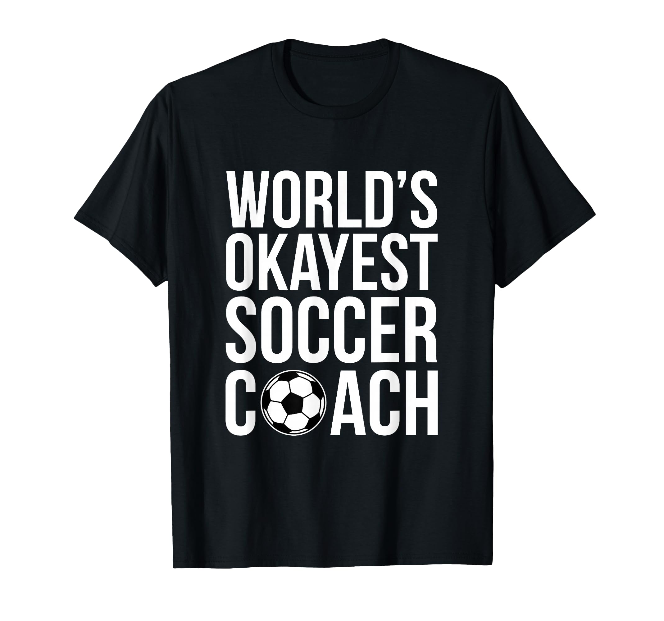 Worlds Okayest Soccer Coach T-Shirt - Fun Novelty Design Men Women