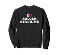 I Love Soccer Stadiums Sweatshirt - Trendy Graphic Unisex