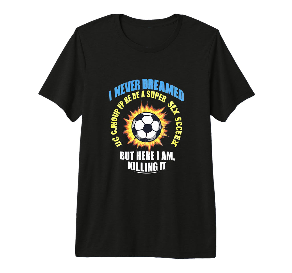 I Never Dreamed Id Grow Up To Be T-Shirt - Fun Novelty Design for Adults