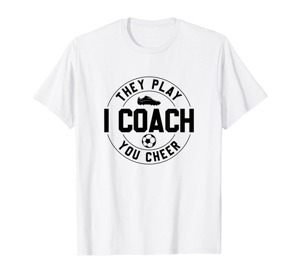 They Play I Coach You Cheer Soccer T-Shirt - Custom Art Print for Adults