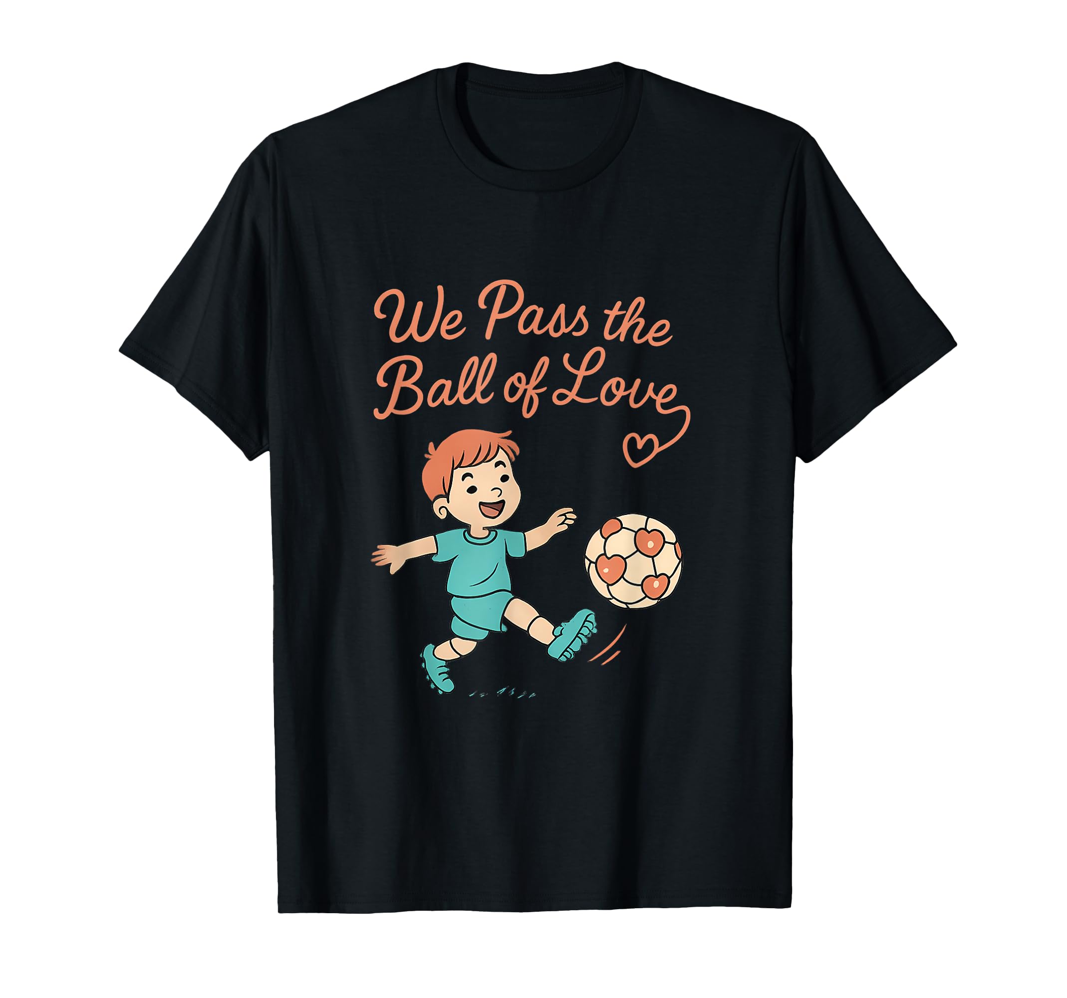 We Pass Ball Love Soccer Family T-Shirt - Aesthetic Graphic for Adults