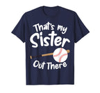 Thats My Sister Out There T Ball T-Shirt - Fun Novelty Design for Adults
