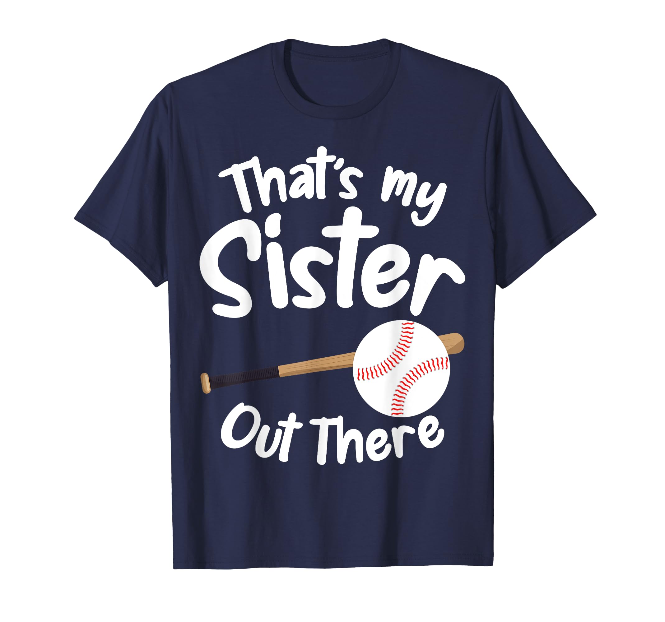 Thats My Sister Out There T Ball T-Shirt - Fun Novelty Design for Adults