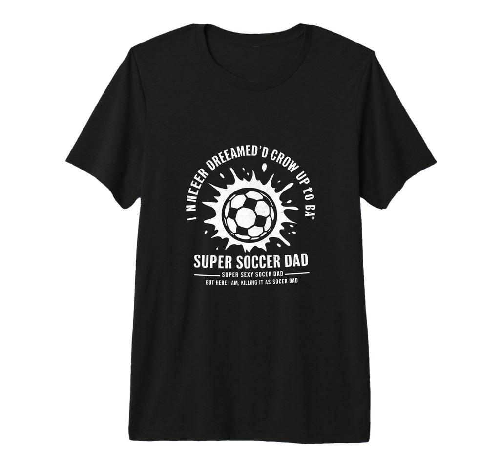 I Never Dreamed Id Grow Up To Be T-Shirt - Casual Everyday Wear Unisex