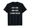 Just Who Loves Playing Soccer T-Shirt - Casual Everyday Wear Men Women