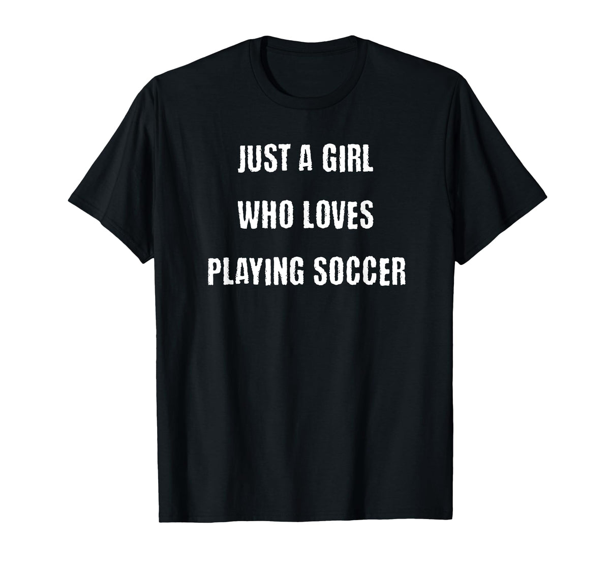 Just Who Loves Playing Soccer T-Shirt - Casual Everyday Wear Men Women