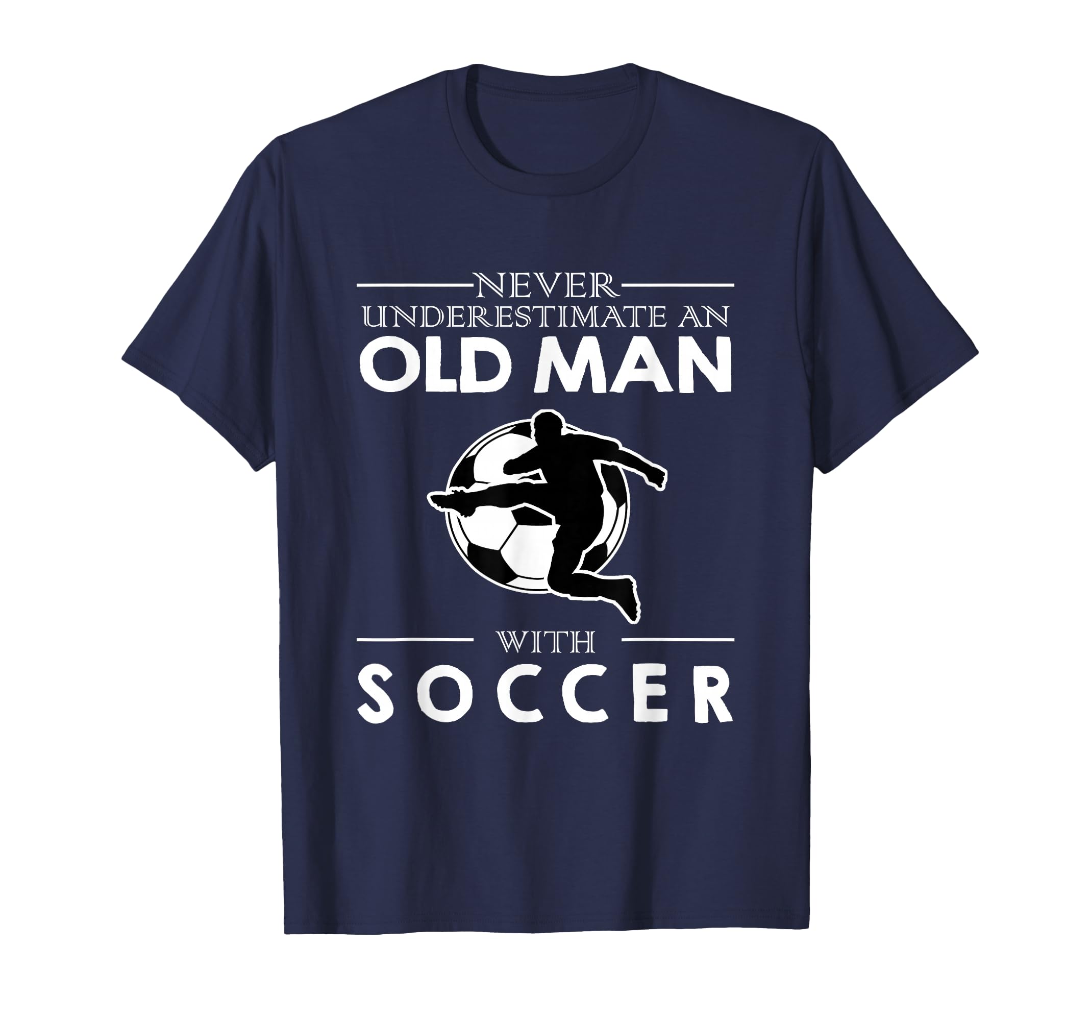Never Underestimate Old Soccer T-Shirt - Minimalist Print Unisex