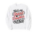 Thats My Granddaughter Out There Sweatshirt - Novelty Apparel for Adults