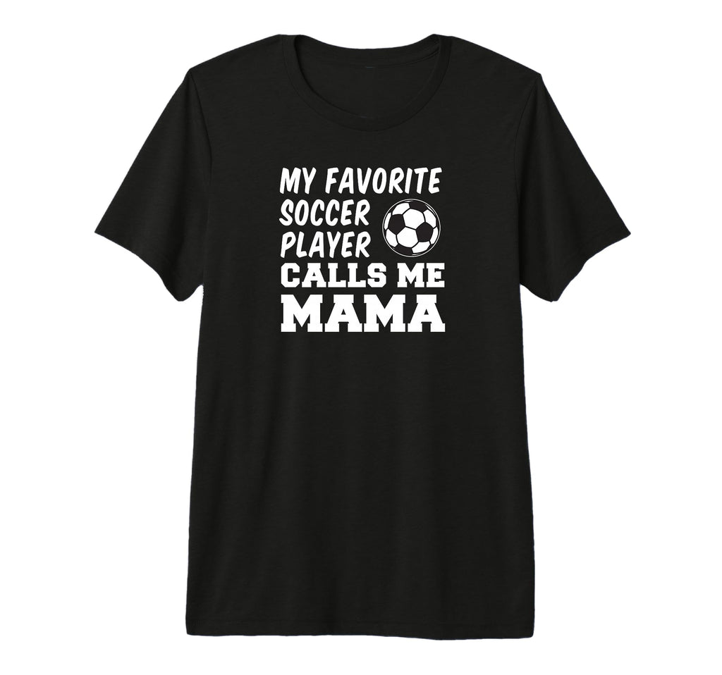 My Favorite Soccer Player Calls Me Mama T-Shirt - Unique Graphic Men Women
