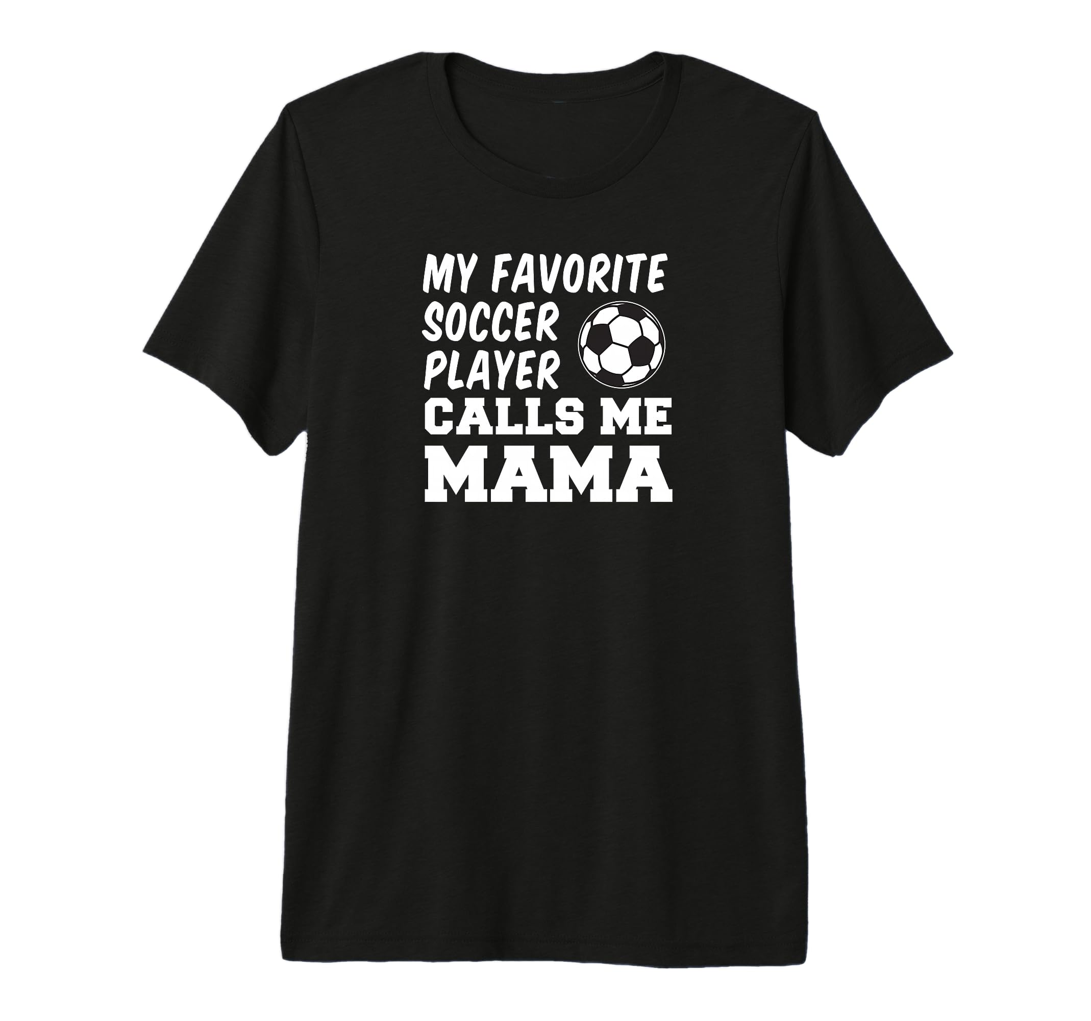 My Favorite Soccer Player Calls Me Mama T-Shirt - Unique Graphic Men Women