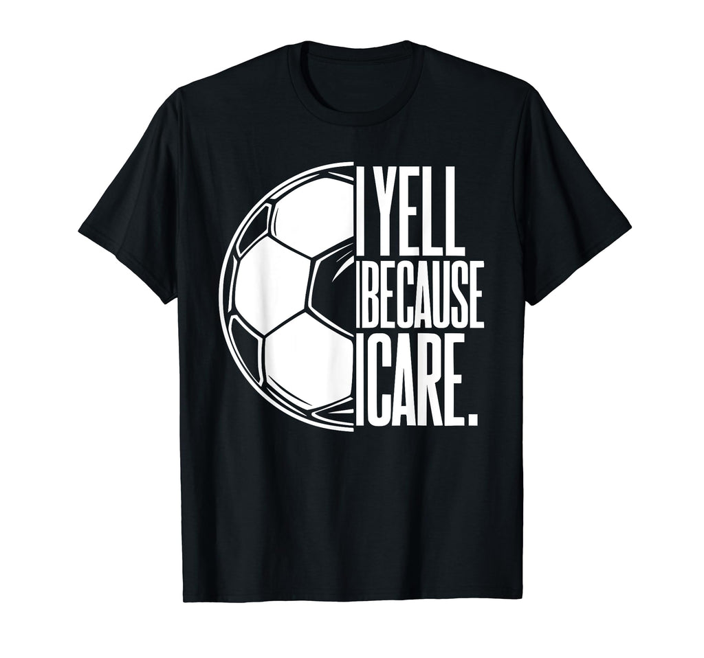 I Yell Because I Care Soccer Dads T-Shirt - Aesthetic Graphic Men Women