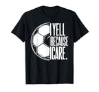 I Yell Because I Care Soccer Dads T-Shirt - Aesthetic Graphic Men Women