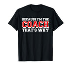 Because Im Coach Thats Why Funny Coach T-Shirt - Graphic Print for Adults
