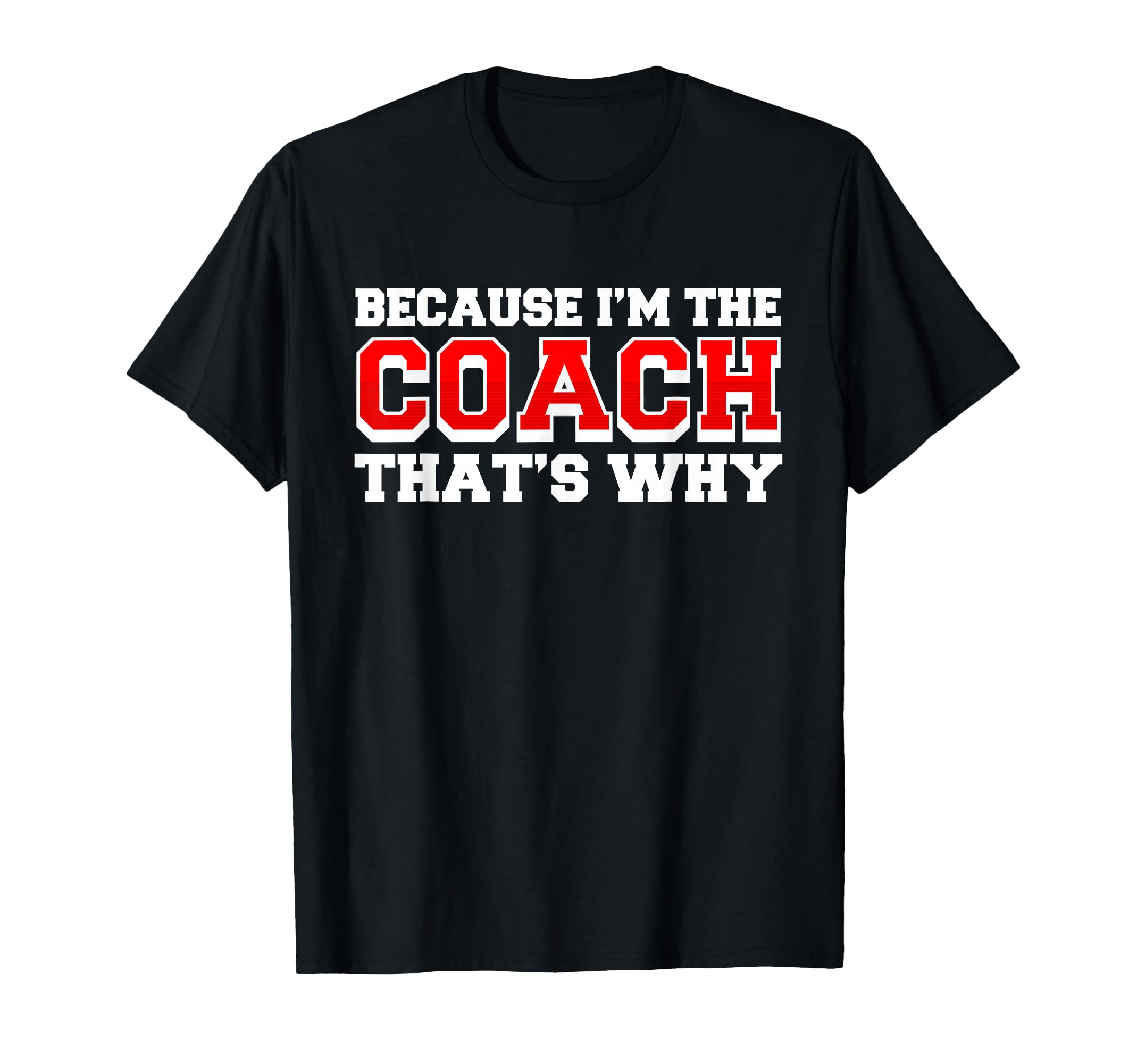 Because Im Coach Thats Why Funny Coach T-Shirt - Graphic Print for Adults