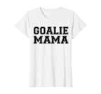 Goalie Mama Goalie Mom Lacrosse Soccer T-Shirt - Novelty Apparel Unisex