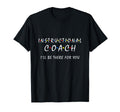 Instructional Coach Ill Be There You T-Shirt - Aesthetic Graphic Unisex