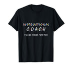 Instructional Coach Ill Be There You T-Shirt - Aesthetic Graphic Unisex