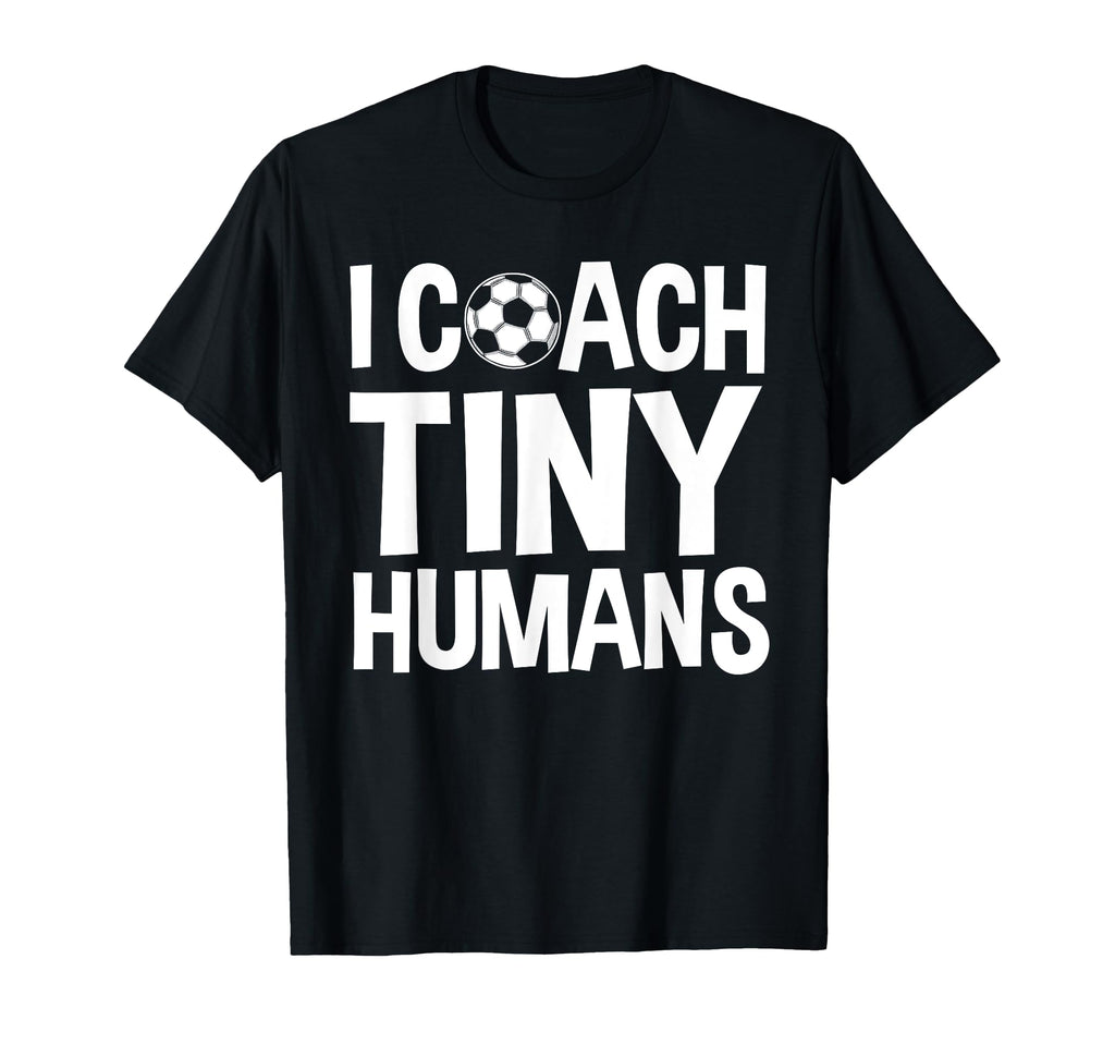 Soccer Trainer I Coach Tiny T-Shirt - Casual Everyday Wear for Adults
