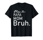 Ma Mama Mommy Mom Bruh Mother Mothers T-Shirt - Streetwear Style Unisex